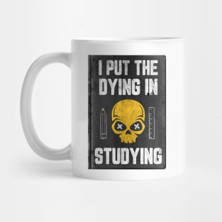 I Put The DYING In Studying Mug